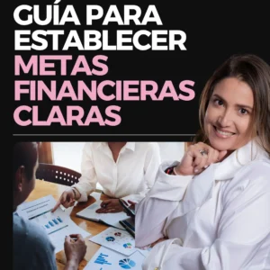Guía Para Establecer Metas Financieras Claras